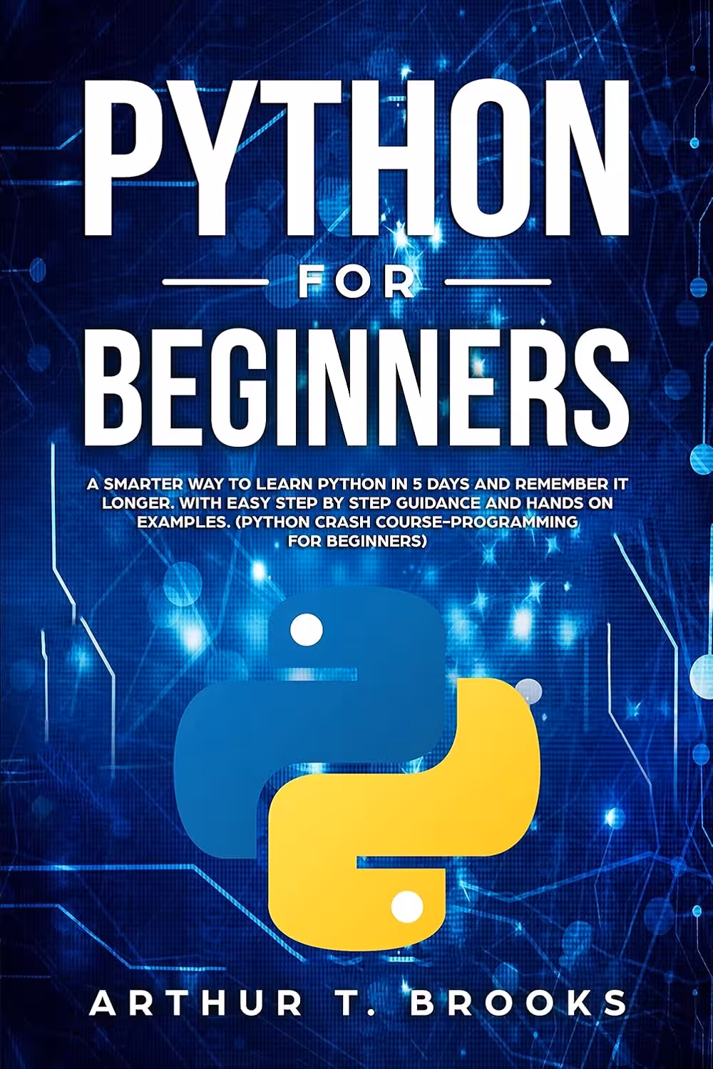 Python for Beginners: A Smarter Way to Learn Python in 5 Days and Remember it Longer. With Easy Step by Step Guidance and Hands on Examples (Easy Python Book 1) پایتون برای مبتدیان (متن کامل بدون حذفیات)