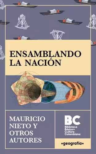 خرید و دانلود نسخه کامل کتاب Ensamblando la nación : cartografía y política en la historia de Colombia