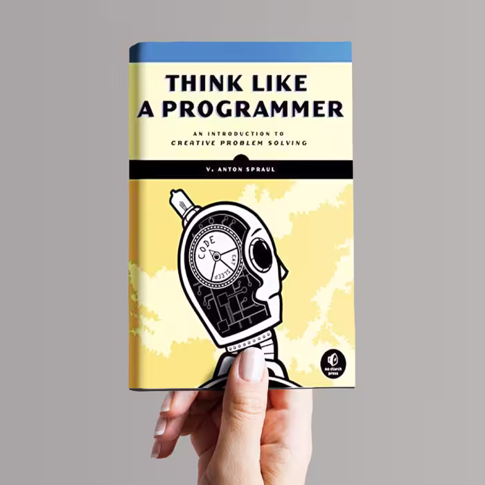 کتاب Think Like a Programmer: An Introduction to Creative Problem Solving اثر V. Anton Spraul انتشارات ‎ No Starch 