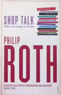 Shop Talk: A Writer and His Colleagues and Their Work | Philip Roth