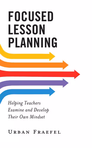 خرید و دانلود نسخه کامل کتاب Focused Lesson Planning : Helping Teachers Examine and Develop Their Own Mindset