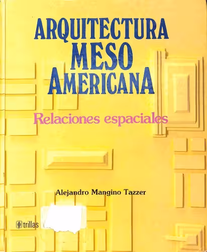 خرید و دانلود نسخه کامل کتاب Arquitectura mesoamericana: Relaciones espaciales