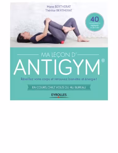 خرید و دانلود نسخه کامل کتاب Ma Leçon d’Antigym : Réveillez votre corps et retrouvez bien-être et énergie !