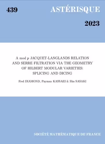 خرید و دانلود نسخه کامل کتاب A mod p Jacquet-Langlands relation and Serre filtration via the geometry of Hilbert modular varieties: Splicing and dicing