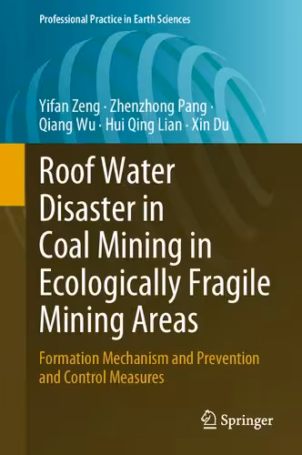 خرید و دانلود نسخه کامل کتاب Roof Water Disaster in Coal Mining in Ecologically Fragile Mining Areas: Formation Mechanism and Prevention and Control Measures