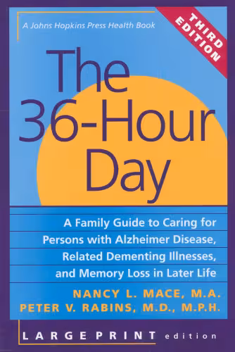 خرید و دانلود نسخه کامل کتاب The 36-Hour Day: A Family Guide to Caring for Persons with Alzheimer Disease, Related Dementing Illnesses, and Memory Loss in Later Life (A Johns Hopkins Press Health Book)