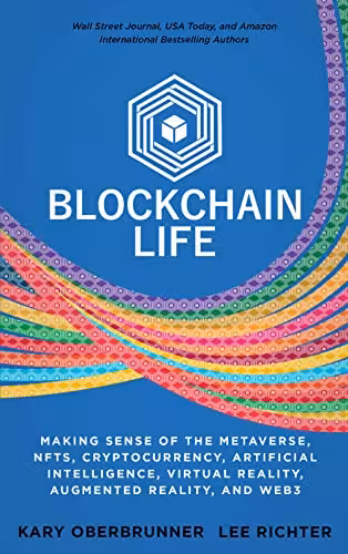خرید و دانلود نسخه کامل کتاب Blockchain Life: Making Sense of the Metaverse, NFTs, Cryptocurrency, Artificial Intelligence, Virtual Reality, Augmented Reality, and Web3 -   Pdf