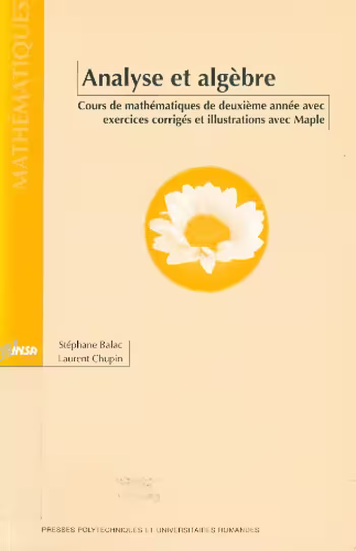 خرید و دانلود نسخه کامل کتاب Analyse et Algèbre - Cours de mathématiques de deuxième année avec exercices corrigés et illustrations avec Mapple