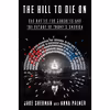 کتاب The Hill to Die On اثر Jake Sherman and Anna Palmer انتشارات Crown