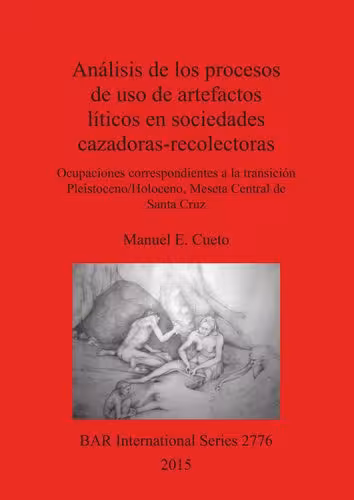 خرید و دانلود نسخه کامل کتاب Análisis de los procesos de uso de artefactos líticos en sociedades cazadoras-recolectoras: Ocupaciones correspondientes a la transición Pleistoceno/Holoceno, Meseta Central de Santa Cruz