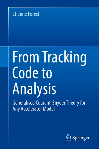 خرید و دانلود نسخه کامل کتاب From Tracking Code to Analysis: Generalised Courant-Snyder Theory for Any Accelerator Model
