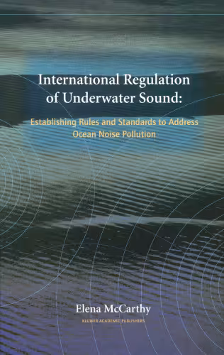 خرید و دانلود نسخه کامل کتاب International Regulation of Underwater Sound: Establishing Rules and Standards to Address Ocean Noise Pollution (Solid Mechanics and Its Applications)