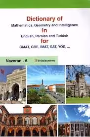 کتاب Dictionary of Mathematics, Geometry and Intelligence in English, Persian, Turkish for GMAT, GRE, IMAT, SAT, YOS
