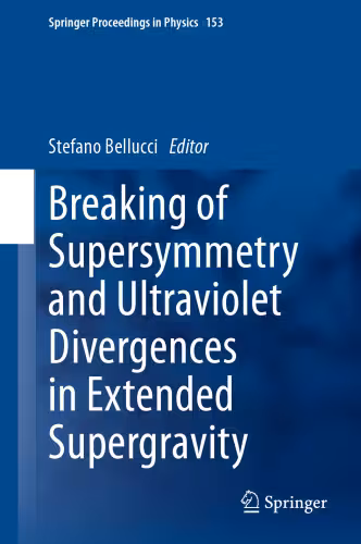 خرید و دانلود نسخه کامل کتاب Breaking of Supersymmetry and Ultraviolet Divergences in Extended Supergravity: Proceedings of the INFN-Laboratori Nazionali di Frascati School 2013