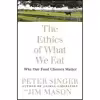 کتاب The Ethics of What We Eat اثر Peter Singer and Jim Mason انتشارات Rodale Books