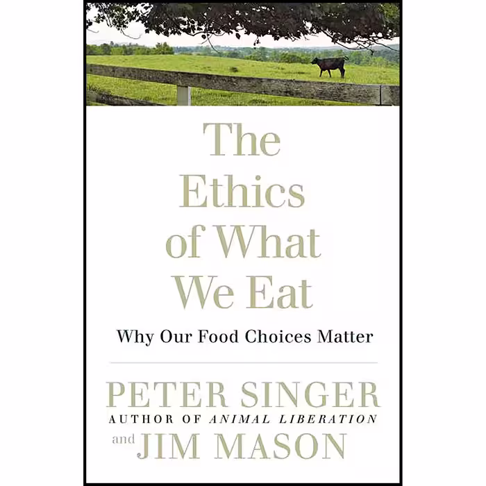 کتاب The Ethics of What We Eat اثر Peter Singer and Jim Mason انتشارات Rodale Books