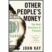 کتاب زبان اصلی Other Peoples Money اثر John Kay انتشارات تازه ها
