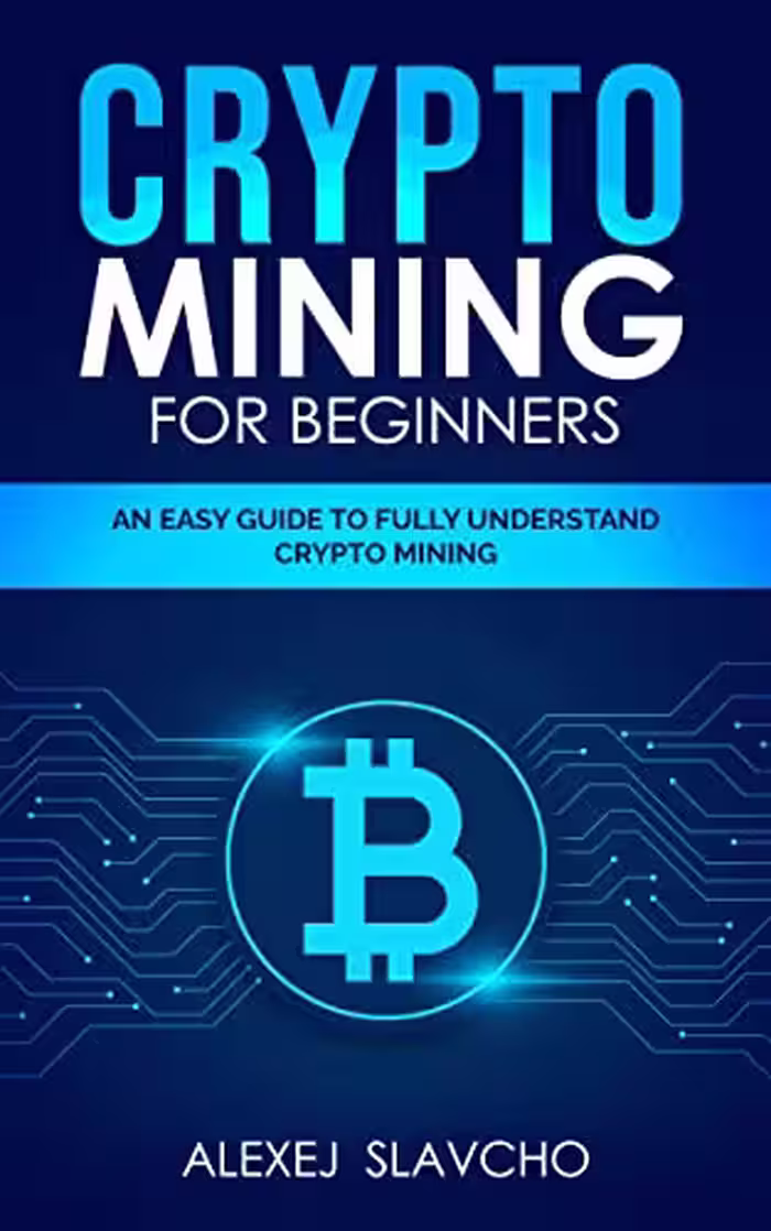 خرید و دانلود نسخه کامل کتاب crypto mining for beginners: an easy guide to fully understand crypto mining -   Pdf