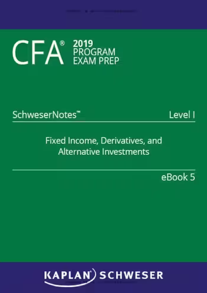 خرید و دانلود نسخه کامل کتاب CFA 2019 Schweser - Level 1 SchweserNotes Book 5: FIXED INCOME, DERIVATIVES, AND ALTERNATIVE INVESTMENTS