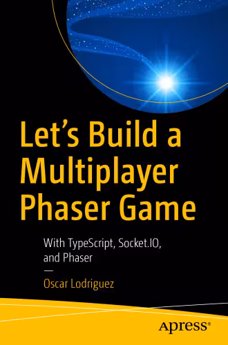 خرید و دانلود نسخه کامل کتاب Let’s Build a Multiplayer Phaser Game: With TypeScript, Socket.IO, and Phaser