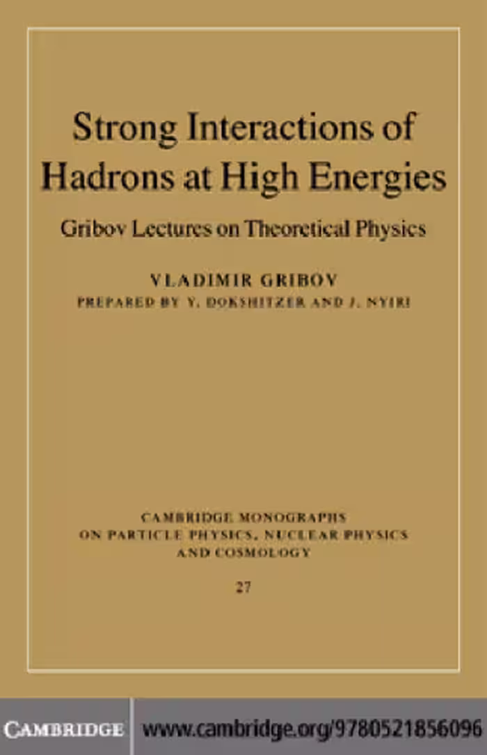 خرید و دانلود نسخه کامل کتاب Strong Interactions of Hadrons at High Energies: Gribov Lectures on Theoretical Physics (Cambridge Monographs on Particle Physics, Nuclear Physics and Cosmology)