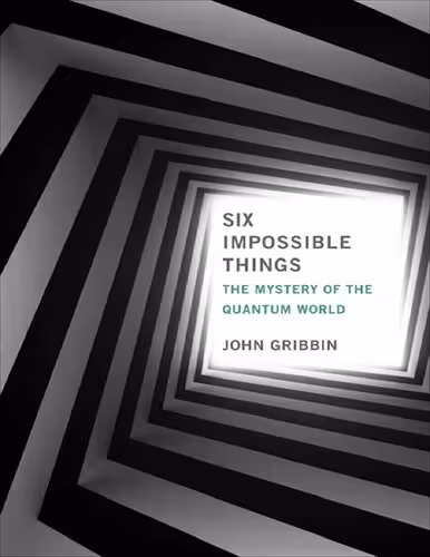 خرید و دانلود نسخه کامل کتاب Six Impossible Things: The Mystery of The Quantum World
