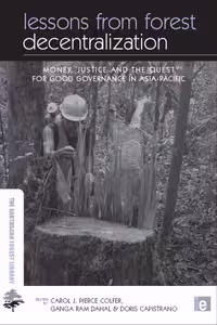 خرید و دانلود نسخه کامل کتاب Lessons from Forest Decentralization: Money, Justice and the Quest for Good Governance in Asia-Pacific (Earthscan Forestry Library)