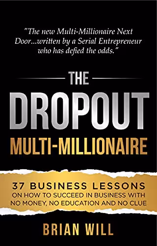 خرید و دانلود نسخه کامل کتاب The Dropout Multi-Millionaire: 37 Business Lessons on How to Succeed in Business With No Money, No Education and No Clue - Pdf