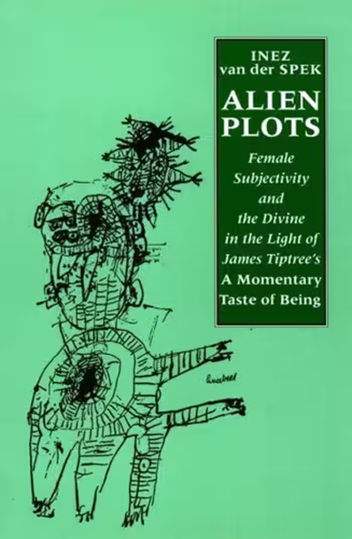 خرید و دانلود نسخه کامل کتاب Alien Plots: Female Subjectivity and the Divine in the Light of James Tiptree's A Momentary Taste of Being' (Liverpool University Press - Liverpool Science Fiction Texts &amp; Studies)