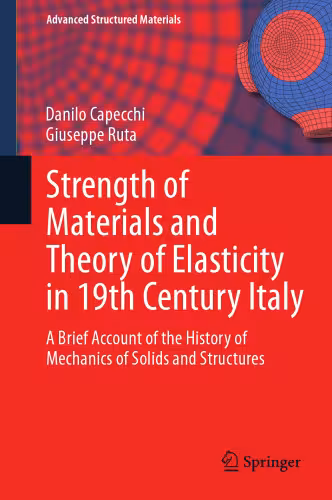 خرید و دانلود نسخه کامل کتاب Strength of Materials and Theory of Elasticity in 19th Century Italy: A Brief Account of the History of Mechanics of Solids and Structures