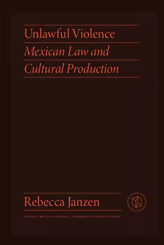 خرید و دانلود نسخه کامل کتاب Unlawful violence: Mexican law and cultural production