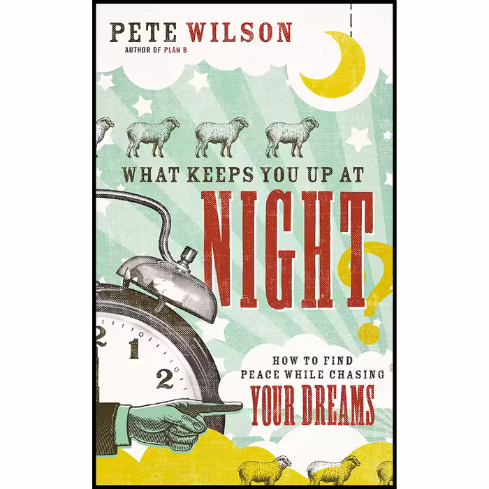 کتاب What Keeps You Up at Night اثر Pete Wilson انتشارات Thomas Nelson