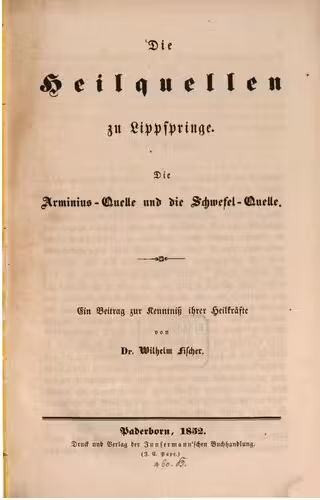 خرید و دانلود نسخه کامل کتاب Die Heilquellen zu Lippspringe. Die Arminius-Quelle und die Schwefel-Quelle ; ein Beitrag zur Kenntniß ihrer Heilkräfte