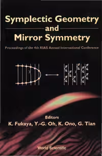 خرید و دانلود نسخه کامل کتاب Symplectic geometry and mirror symmetry: proceedings of the 4th KIAS Annual International Conference, Korea Institute for Advanced Study, Seoul, South Korea, 14-18 August 2000