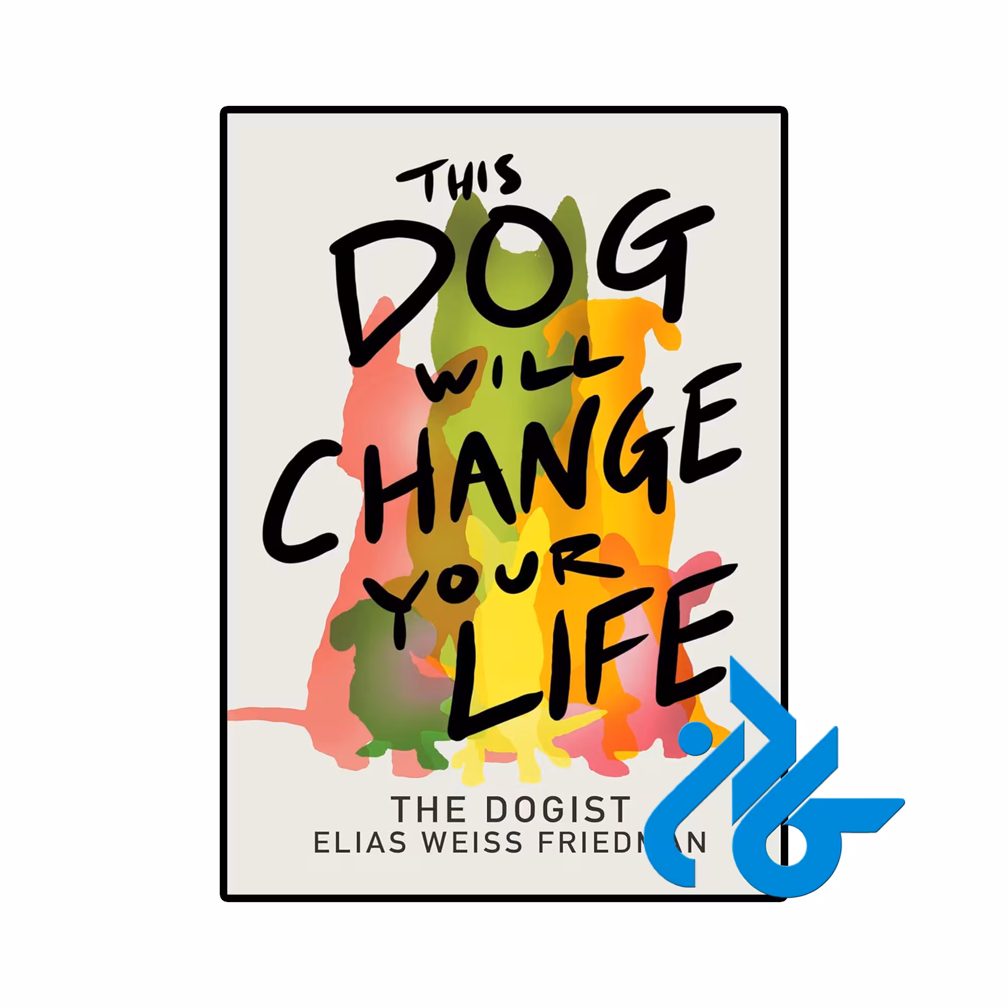 کتاب This Dog Will Change Your Life (رمان این سگ زندگی شما را تغییر خواهد داد)