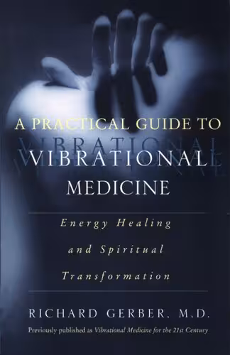 خرید و دانلود نسخه کامل کتاب A Practical Guide to Vibrational Medicine: Energy Healing and Spiritual Transformation