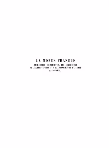 خرید و دانلود نسخه کامل کتاب La Morée franque. Recherches historiques, topographiques et archéologiques sur la principauté d'Achaïe (1205-1430).Texte