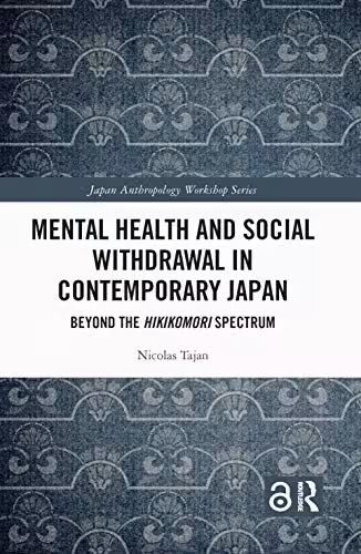 خرید و دانلود نسخه کامل کتاب Mental Health and Social Withdrawal in Contemporary Japan: Beyond the Hikikomori Spectrum (Japan Anthropology Workshop Series) - Original PDF