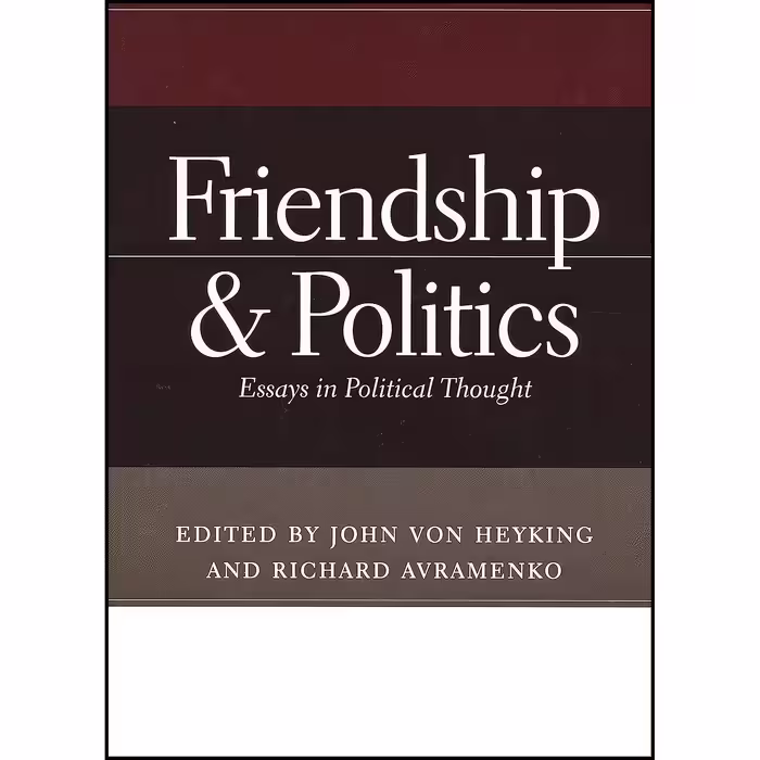 کتاب زبان اصلی Friendship and Politics انتشارات University of Notre Dame Press