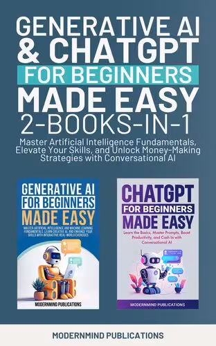 خرید و دانلود نسخه کامل کتاب Generative AI & ChatGPT for Beginners Made Easy 2-Books-in-1: Master Artificial Intelligence Fundamentals, Elevate Your Skills, and Unlock Money-Making Strategies with Conversational AI