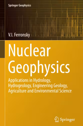 خرید و دانلود نسخه کامل کتاب Nuclear Geophysics: Applications in Hydrology, Hydrogeology, Engineering Geology, Agriculture and Environmental Science