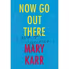 کتاب Now Go Out There اثر Mary Karr انتشارات Harper