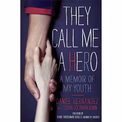 کتاب They Call Me a Hero اثر Daniel Hernandez and Susan Goldman Rubin انتشارات Simon &amp; Schuster Books for Young Readers