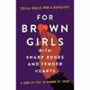 کتاب For Brown Girls with Sharp Edges and Tender Hearts اثر Prisca Dorcas Mojica Rodriguez انتشارات Seal Press