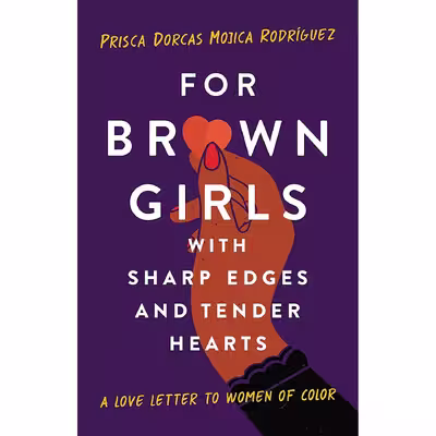 کتاب For Brown Girls with Sharp Edges and Tender Hearts اثر Prisca Dorcas Mojica Rodriguez انتشارات Seal Press