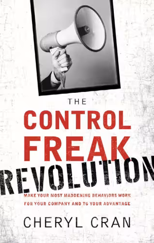 خرید و دانلود نسخه کامل کتاب The Control Freak Revolution: Make Your Most Maddening Behaviors Work for Your Company and to Your Advantage