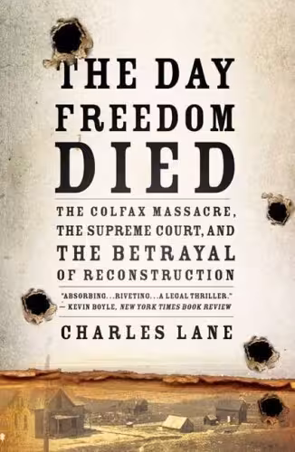 خرید و دانلود نسخه کامل کتاب The Day Freedom Died: The Colfax Massacre, the Supreme Court, and the Betrayal of Reconstruction
