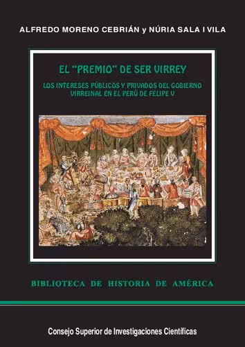 خرید و دانلود نسخه کامل کتاب El premio de ser virrey : los intereses públicos y privados del gobierno virreinal en el Perú de Felipe V
