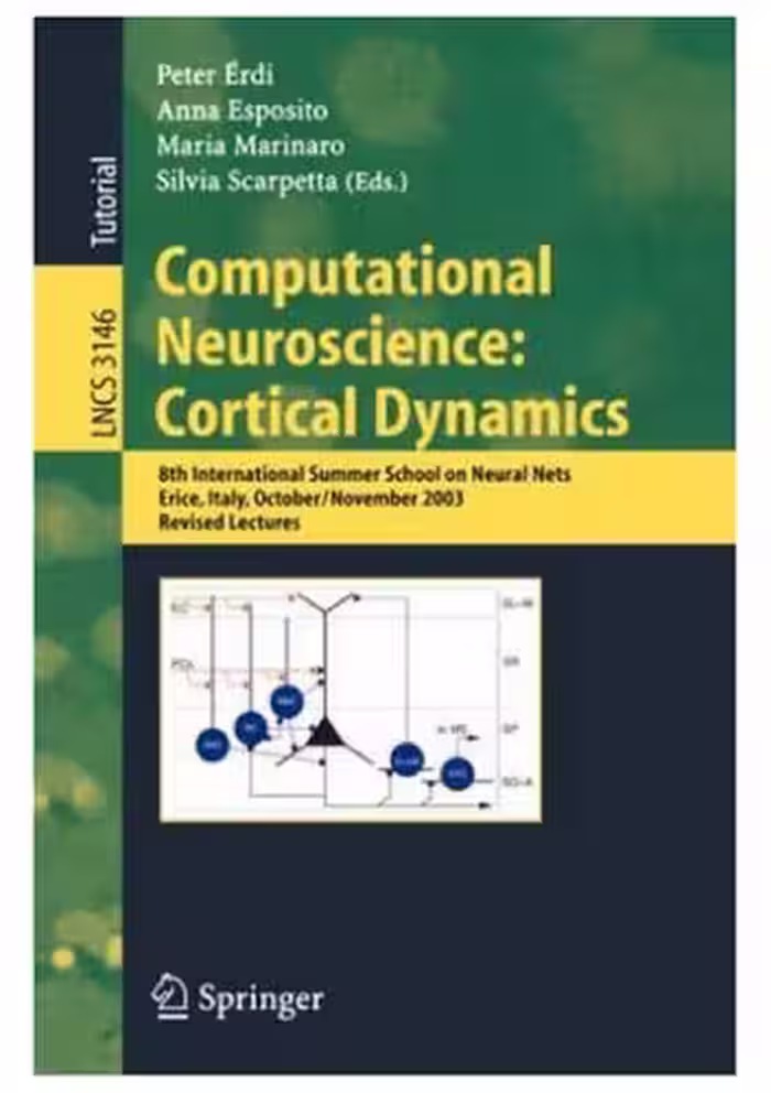 خرید و دانلود نسخه کامل کتاب Computational Neuroscience: Cortical Dynamics: 8th International Summer School on Neural Nets, Erice, Italy, October 31-November 6, 2003, Revised Lectures
