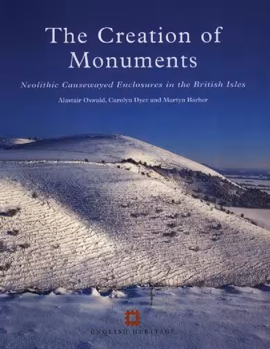 خرید و دانلود نسخه کامل کتاب The Creation of Monuments: Neolithic Causewayed Enclosures in the British Isles